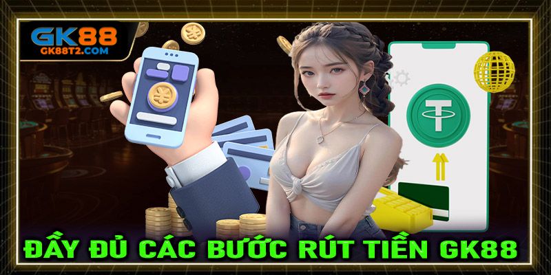 Hướng dẫn chi tiết cho anh em thực hiện giao dịch rút tiền GK88